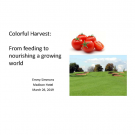 Title slide- Colorful Harvest from feeding to nourishing a growing world Emmy Simmons March 26