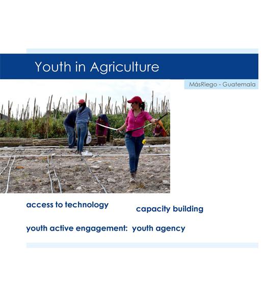 "Youth in Agriculture, MasRiego - Guatemala, access to technology, capacity building, youth active engagement: youth agency" around photo of four people laying drip tape in a field