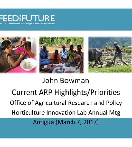 Feed the Future logo, photo of a child eating, "John Bowman, Current ARP Highlights/Priorities, Office of Agriculture Research and Policy, Horticulture Innovation Lab Annual Mtg, Antigua (March 7, 2017)" title slide