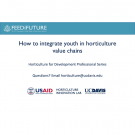 Title slide: How to integrate youth in horticulture value chains - Horticulture for Development Professional Series